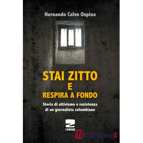 Stai zitto e respira a fondo. La lotta per la sopravvivenza di un prigioniero politico colombiano