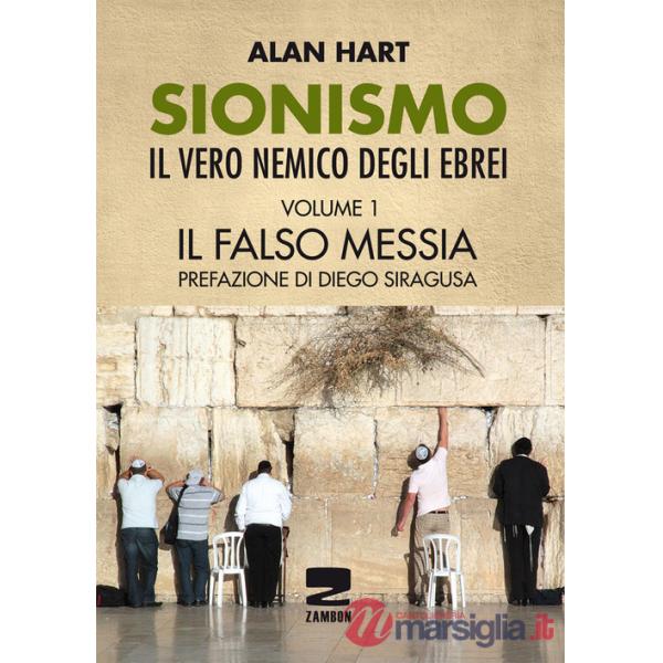 Sionismo: il vero nemico degli ebrei. Vol. 1: Il falso messia