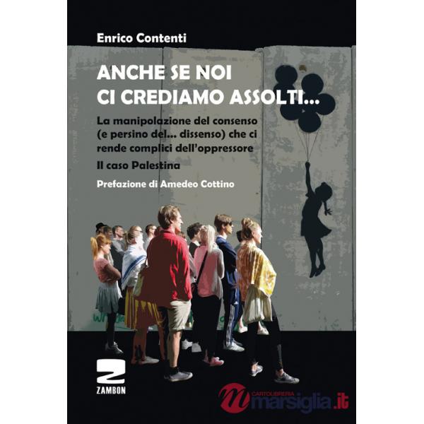 Anche se noi ci crediamo assolti... La manipolazione del consenso (e persino del... dissenso) che ci rende complici dell'oppress