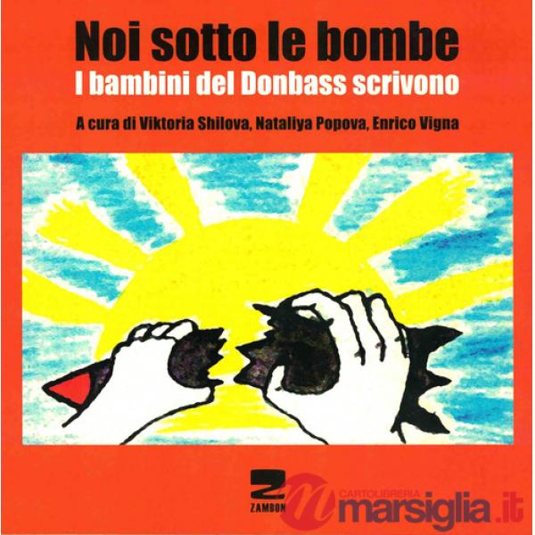 Noi sotto le bombe. I bambini del Donbass scrivono. Con CD-ROM
