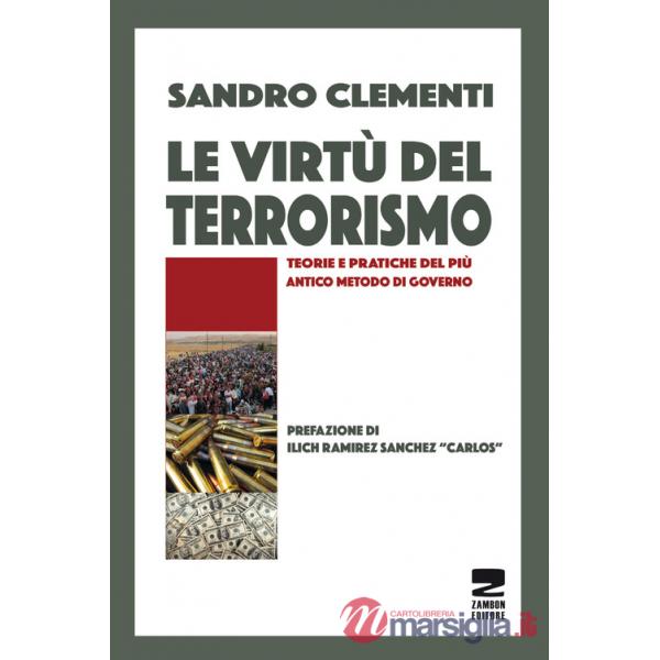 Virtù del terrorismo. Teorie e pratiche del più antico metodo di governo (Le)
