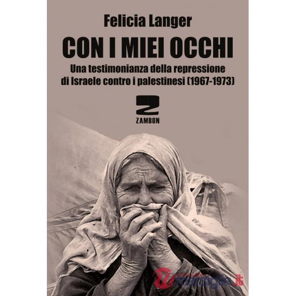 Con i miei occhi. Una testimonianza della repressione di Israele contro i palestinesi (1967-1973)