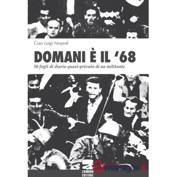 Domani è il '68. 50 fogli di diario quasi-privato di un militante