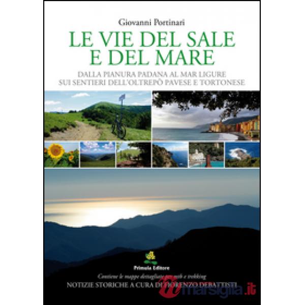 Le vie del sale e del mare. Dalla pianura Padana al mar Ligure sui sentieri dell'Oltrepò Pavese e del Tortonese