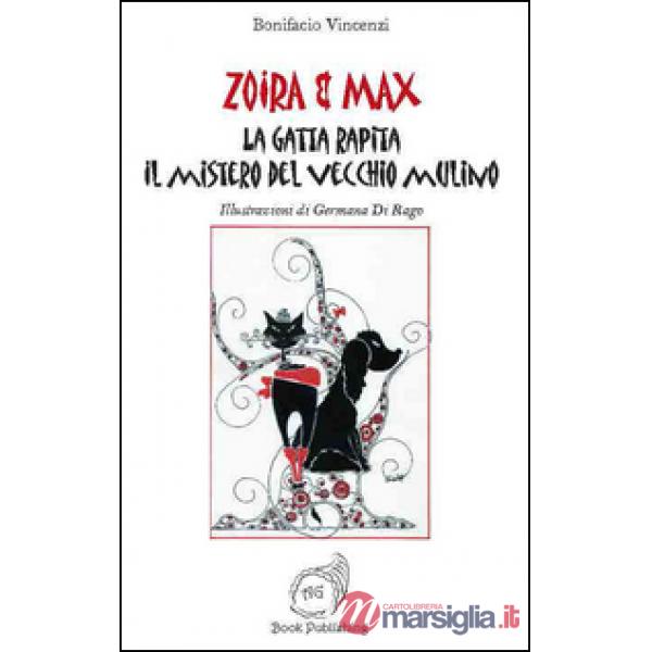 Gatta rapita. Il mistero del vecchio mulino. Zoira & Max (la)