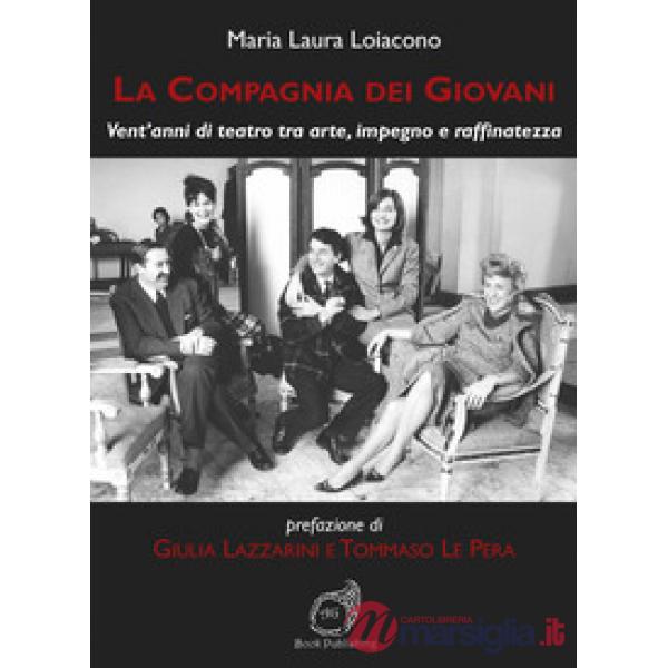 Compagnia dei Giovani. Vent'anni di teatro tra arte, impegno e raffinatezza (La)