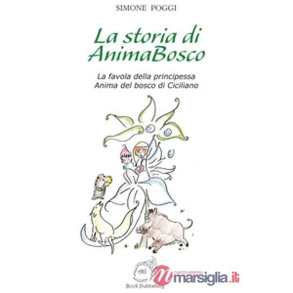 Storia di AnimaBosco. La favola della principessa Anima del bosco di Ciciliano (La)