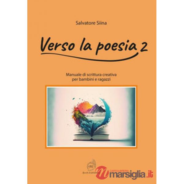 Verso la poesia. Manuale di scrittura creativa per bambini e ragazzi. Vol. 2