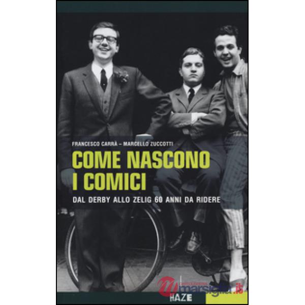 Come nascono i comici. Dal Derby allo Zelig, 60 anni da ridere