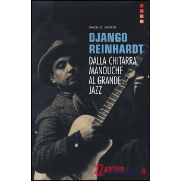 Django Reinhardt. Dalla chitarra Manouche al grande jazz