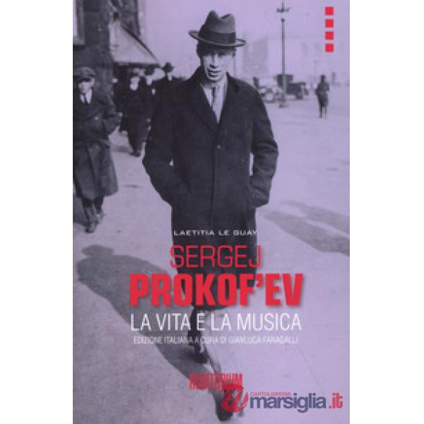 Sergej Prokof'ev. La vita e la musica
