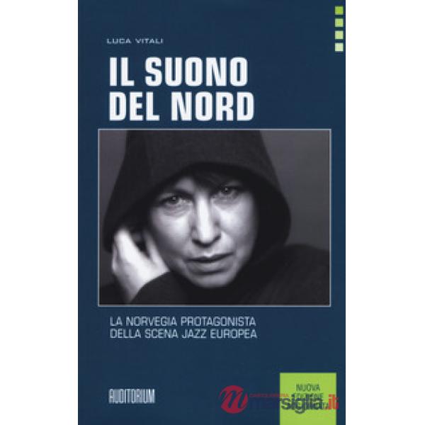 Suono del Nord. La Norvegia protagonista della scena jazz europea. Nuova ediz. (Il)