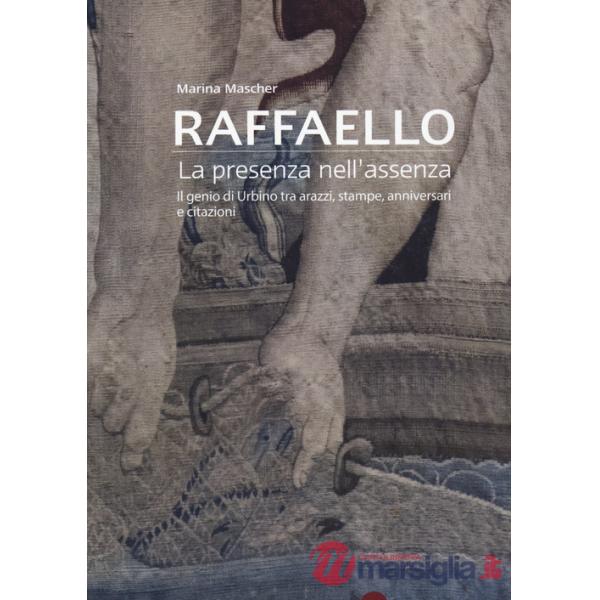 Raffaello. La presenza nell'assenza. Il genio di Urbino tra arazzi, stampe, anniversari e citazioni