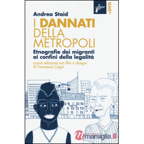 Dannati della metropoli. Etnografie dei migranti ai confini della legalità. Con DVD (I)