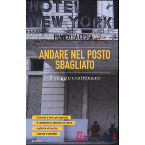 Andare nel posto sbagliato. Il viaggio contromano