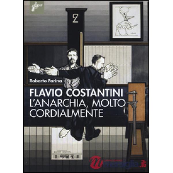 Flavio Costantini. L'anarchia, molto cordialmente