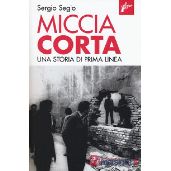 Miccia corta. Una storia di Prima Linea. Ediz. ampliata