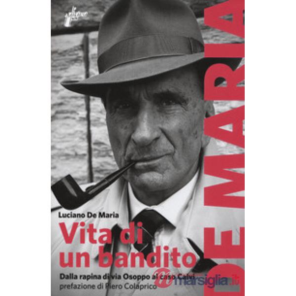 Vita di un bandito. Dalla rapina di via Osoppo al caso Calvi