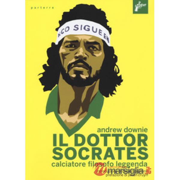 Dottor Socrates. Calciatore, filosofo, leggenda (Il)