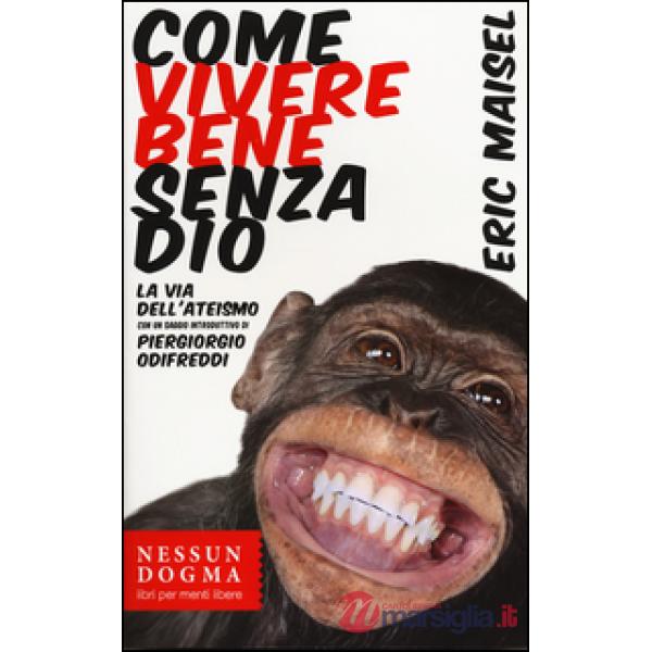 Come vivere bene senza Dio. La via dell'ateismo