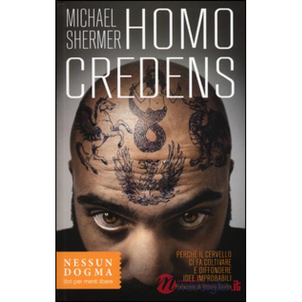 Homo credens. Perché il cervello ci fa coltivare e diffondere idee improbabili