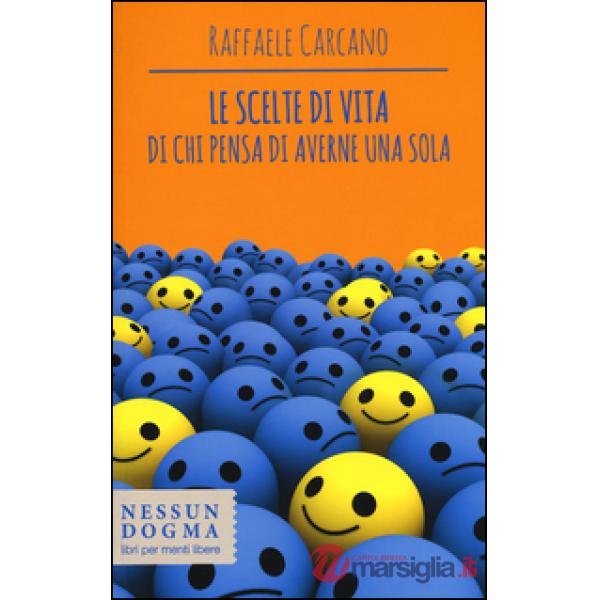 Scelte di vita di chi pensa di averne una sola (Le)