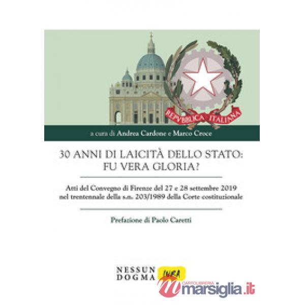 30 anni di laicità dello Stato: fu vera gloria? Atti del Convegno di Firenze del 27 e 28 settembre 2019 nel trentennale della s.