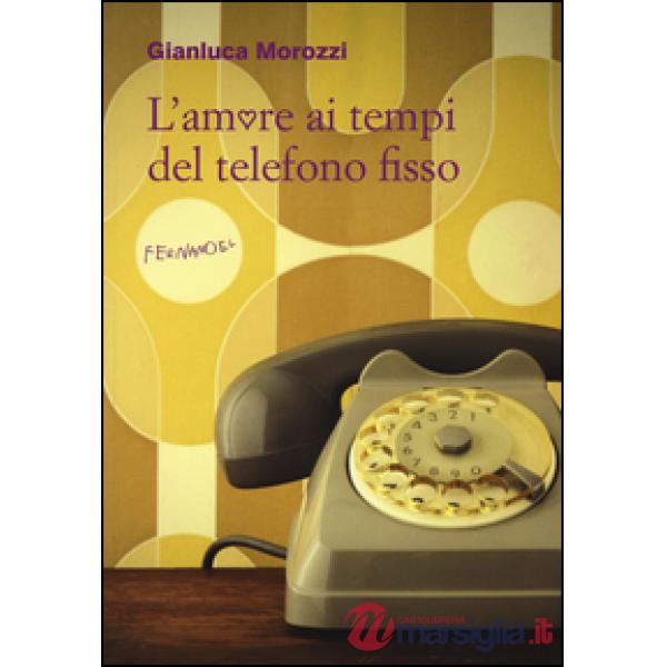 Amore ai tempi del telefono fisso (L')
