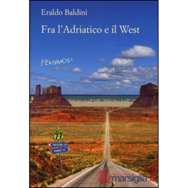 Fra l'Adriatico e il West. 77 racconti «fuori campo»