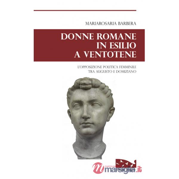 Donne romane in esilio a Ventotene. L'opposizione politica femminile tra Augusto e Domiziano