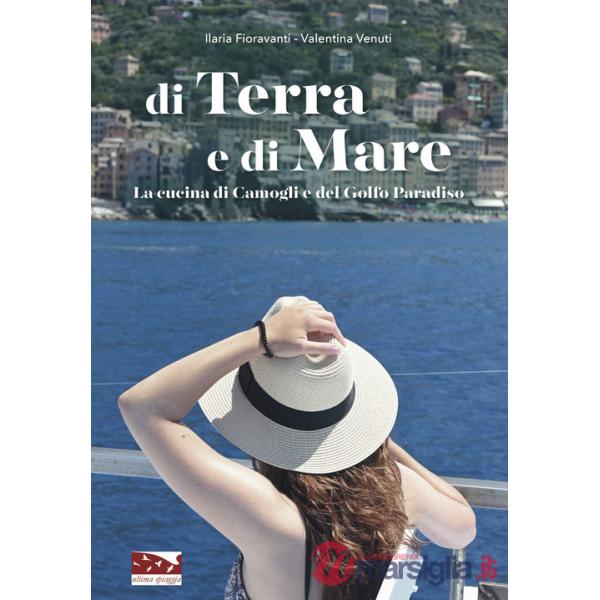 Di terra e di mare. La cucina di Camogli e del Golfo Paradiso