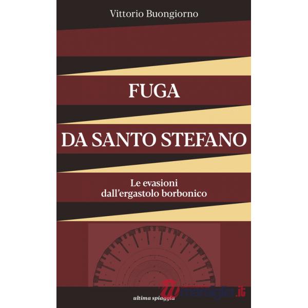 Fuga da Santo Stefano. Le evasioni dall'ergastolo borbonico