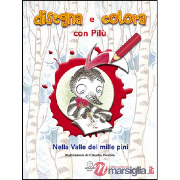 Disegna e colora con Pilù. Nella valle dei mille pini. Ediz. illustrata