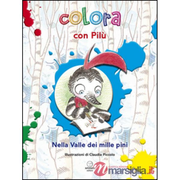 Colora con Pilù. Nella valle dei mille pini. Ediz. illustrata
