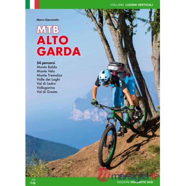 Mountain bike Alto Garda. 54 percorsi Monte Baldo, Monte Velo, Monte Tremalzo, Valle dei Laghi, Val di Ledro, Vallagarina, Val d