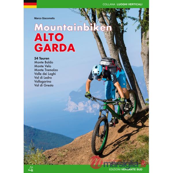 Mountain bike Alto Garda. 54 percorsi Monte Baldo, Monte Velo, Monte Tremalzo, Valle dei Laghi, Val di Ledro, Vallagarina, Val d