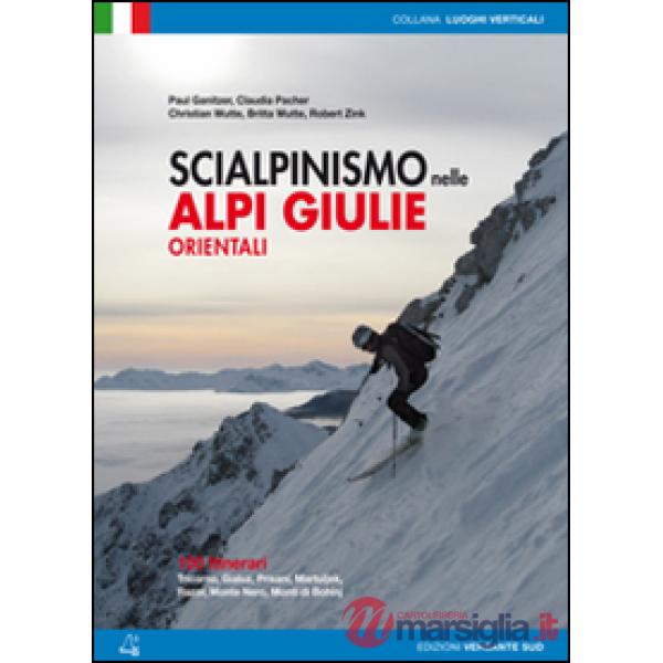 Scialpinismo nelle Alpi Giulie orientali. 100 percorsi. Tricorno, Gialuz, Prisani, Martuljek, Razor, Monte Nero, Monti di Bohinj