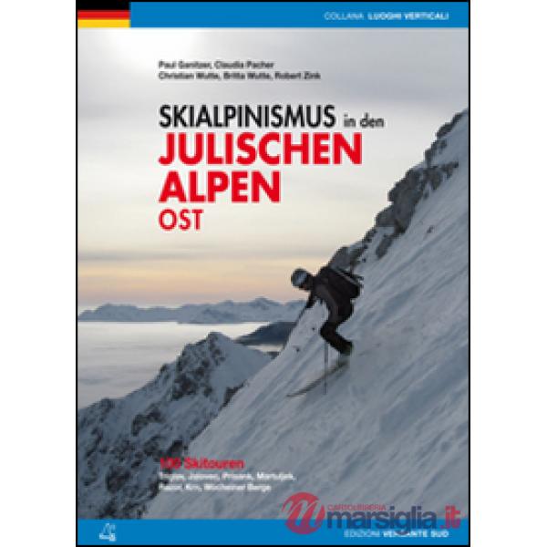 Scialpinismo nelle Alpi Giulie orientali. 100 percorsi. Tricorno, Gialuz, Prisani, Martuljek, Razor, Monte Nero, Monti di Bohinj