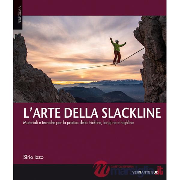 Arte della slackline. Materiali e tecniche per la pratica della trickline, longline e highline (L')