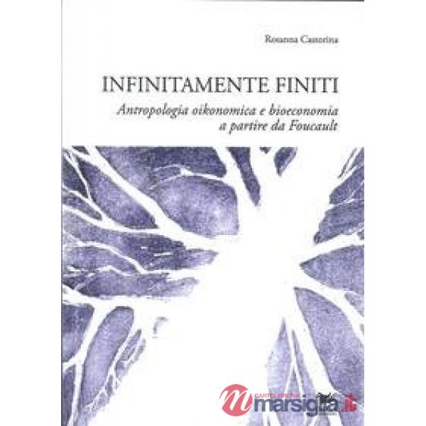 Infinitamente finiti. Antropologia oikonomica e bioeconomica, a partire da M. Foucault