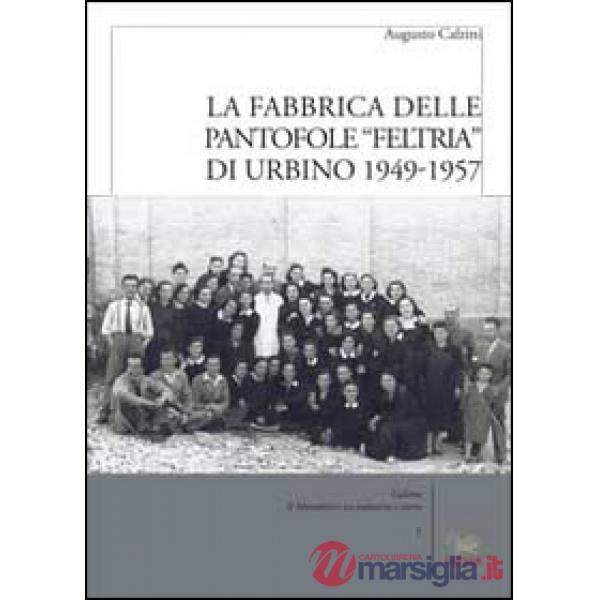 Fabbrica delle pantofole «Feltria» di Urbino 1949-1957 (La)