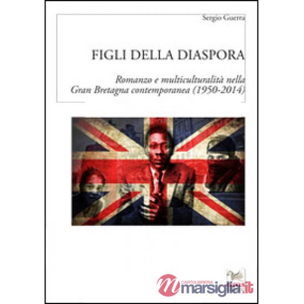 Figli della diaspora. Romanzo e multiculturalità nella Gran Bretagna contemporanea (1950-2014)