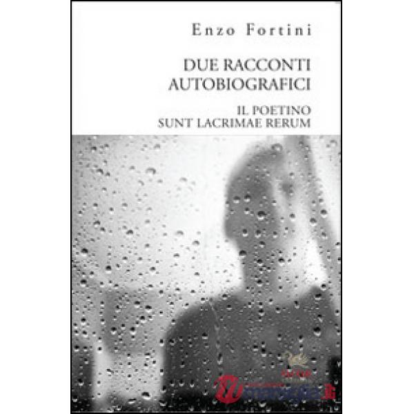 Due racconti autobiografici. «Il poetino» e «Sunt lacrimae rerum»