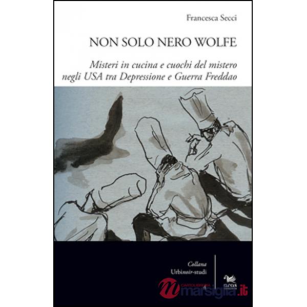 Non solo Nero Wolfe. Misteri in cucina e cuochi del mistero negli USA tra depressione e guerra fredda