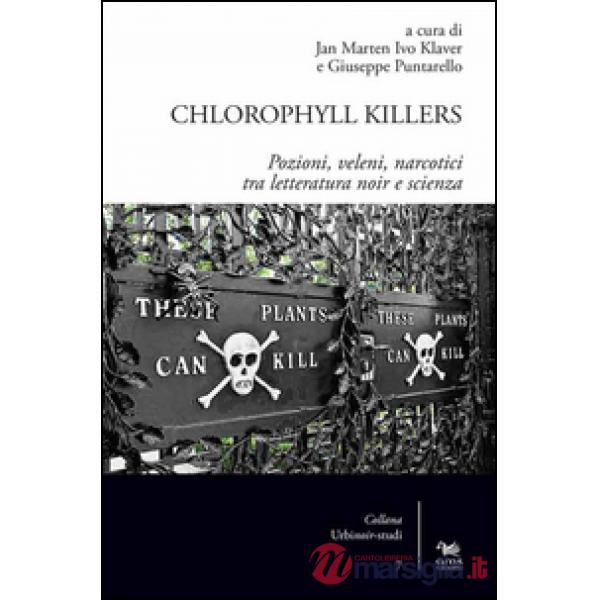 Chlorophyll killers. Pozioni, veleni, narcotici tra letteratura noir e scienza