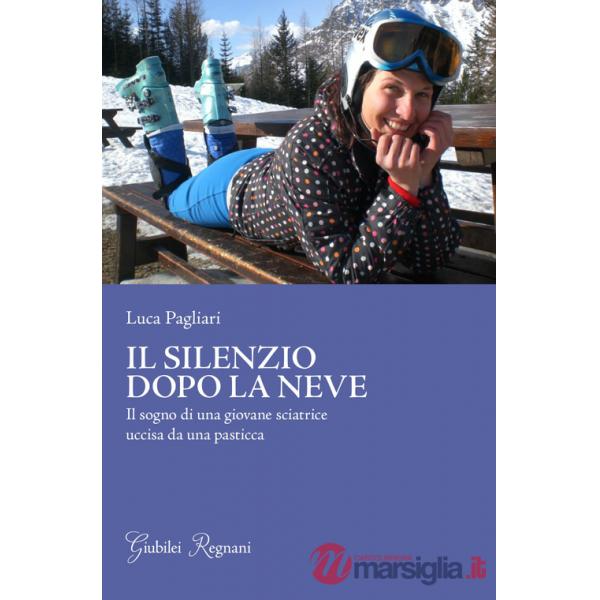 Silenzio dopo la neve. Il sogno di una giovane sciatrice uccisa da una pasticca (Il)