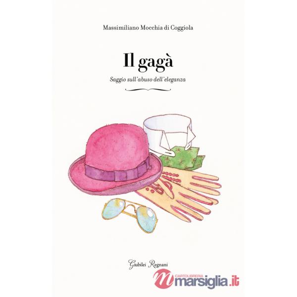 Gagà. Saggio sull'abuso dell'eleganza (Il)