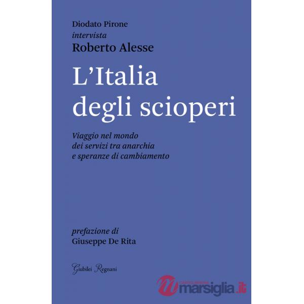 Italia degli scioperi. Viaggio nel mondo dei servizi tra anarchia e speranze di cambiamento (L')