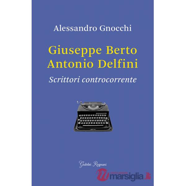 Giuseppe Berto, Antonio Delfini. Scrittori controcorrente