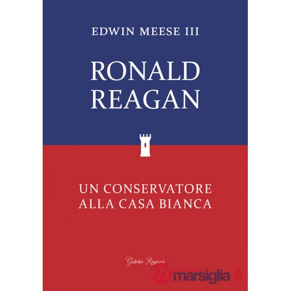 Ronald Reagan. Un conservatore alla Casa Bianca